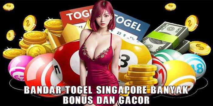 Bandar Togel Singapore Banyak Bonus Dan Gacor 