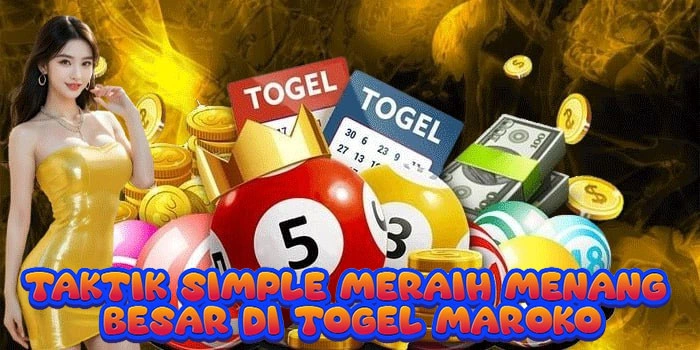 Taktik Simple Meraih Menang Besar Di Togel Maroko