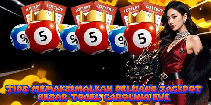 Tips Memaksimalkan Peluang Jackpot Besar Togel Carolina Eve 