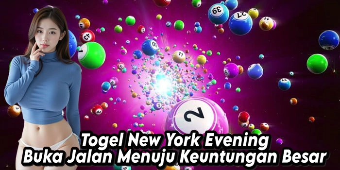 Togel New York Evening Buka Jalan Menuju Keuntungan Besar