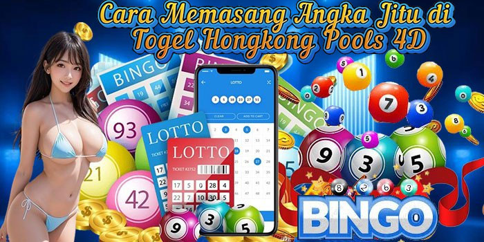 Cara Memasang Angka Jitu di Togel Hongkong Pools 4D