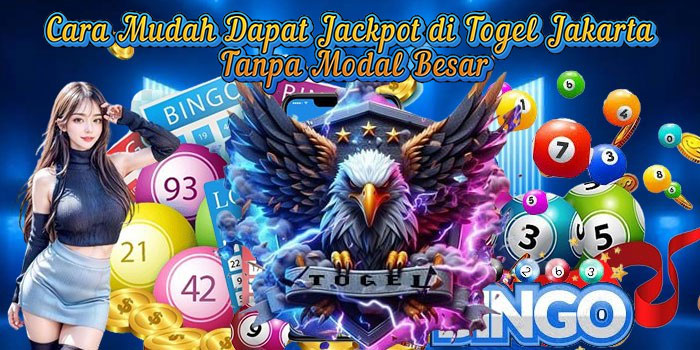 Cara Mudah Dapat Jackpot di Togel Jakarta Tanpa Modal Besar