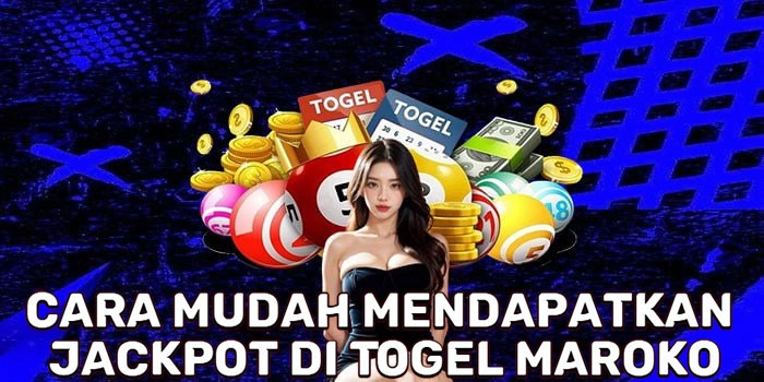 Cara Mudah Mendapatkan Jackpot Di Togel Maroko