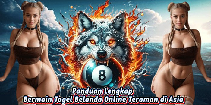 Panduan Lengkap Bermain Togel Belanda Online Teraman di Asia