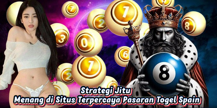 Strategi Jitu Menang di Situs Terpercaya Pasaran Togel Spain