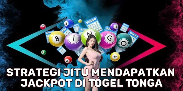 Strategi Jitu Mendapatkan Jackpot Di Togel Tonga