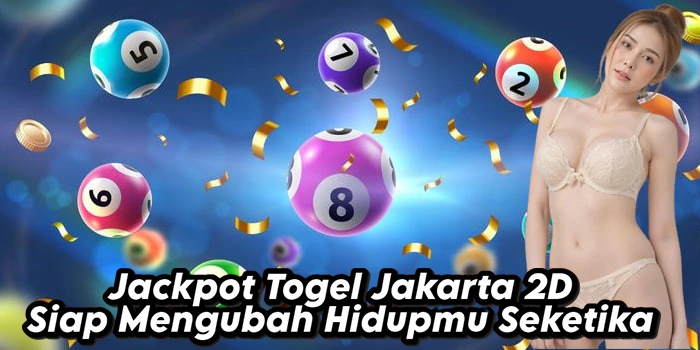 Jackpot Togel Jakarta 2D Siap Mengubah Hidupmu Seketika
