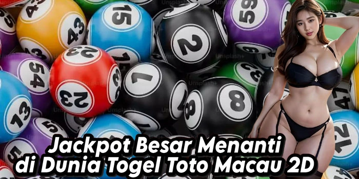 Jackpot Besar Menanti di Dunia Togel Toto Macau 2D
