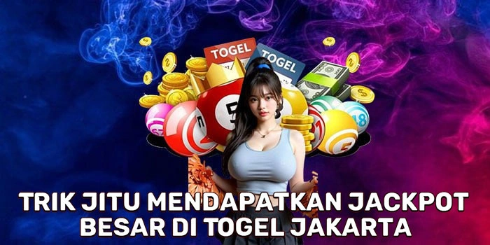 Trik Jitu Mendapatkan Jackpot Besar Di Togel Jakarta