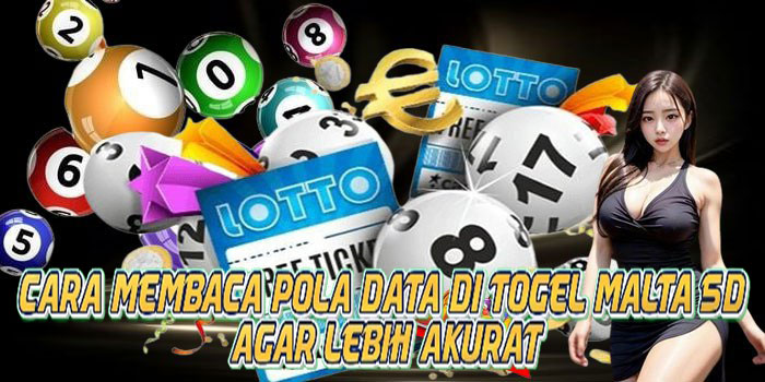 Cara Membaca Pola Data di Togel Malta 5D Agar Lebih Akurat