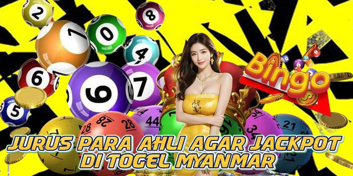 Jurus Para Ahli Agar Jackpot di Togel Myanmar
