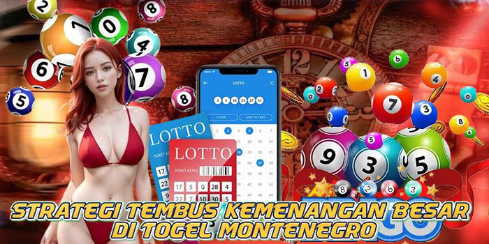 Strategi Tembus Kemenangan Besar di Togel Montenegro