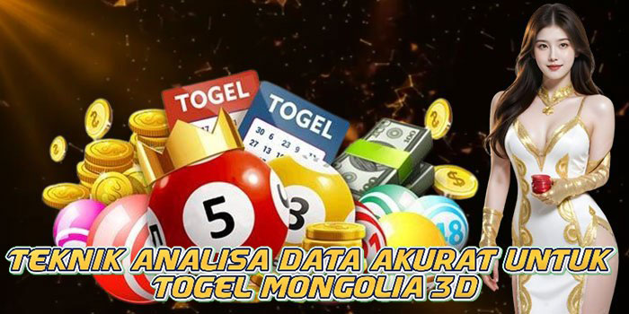 Teknik Analisa Data Akurat Untuk Togel Mongolia 3D