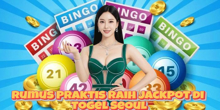 Rumus Praktis Raih Jackpot di Togel Seoul