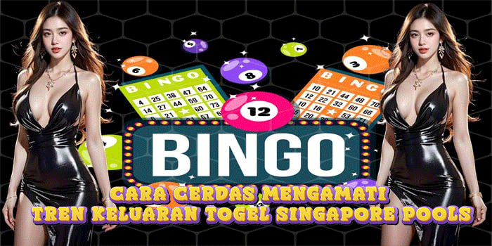 Cara Cerdas Mengamati Tren Keluaran Togel Singapore Pools