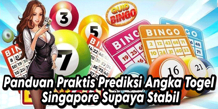 Panduan Praktis Prediksi Angka Togel Singapore Supaya Stabil